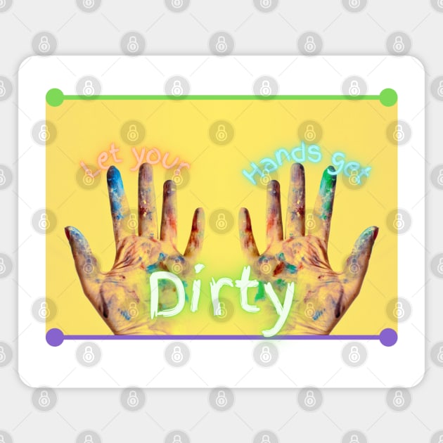 Let Your Hands Get Dirty Magnet by Mazzlo Shop